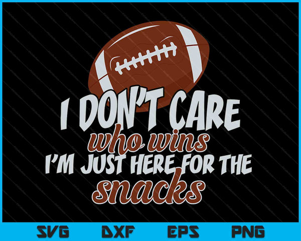 I don't care who wins I'm just here for the snacks football SVG cut file
