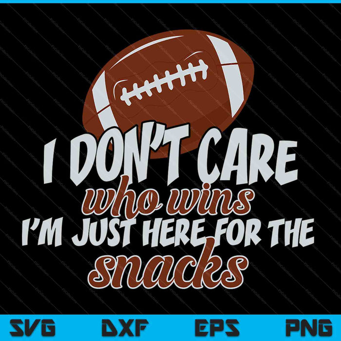 I don't care who wins I'm just here for the snacks football SVG cut file