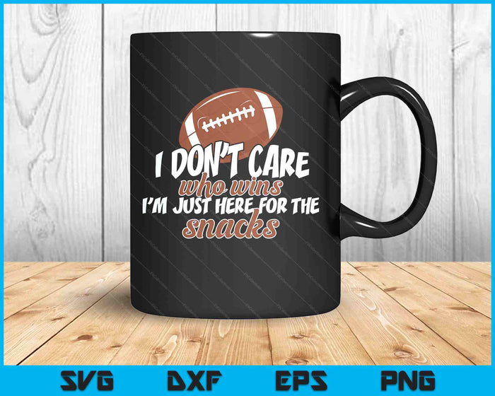 I Don't Care Who Wins I'm Just Here For The Snacks Football SVG PNG Digital Printable Files