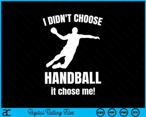 I don't choose handball it chose me SVG cut file