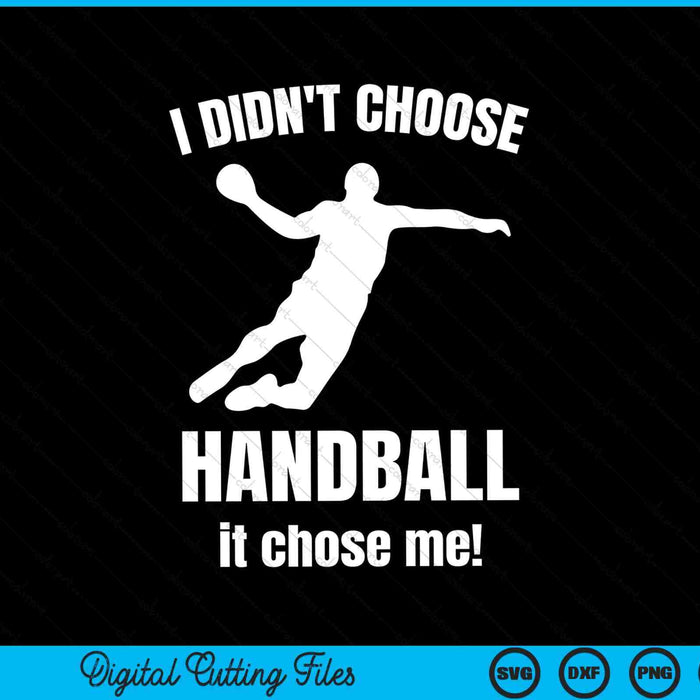 I don't choose handball it chose me SVG PNG cut file for Cricut