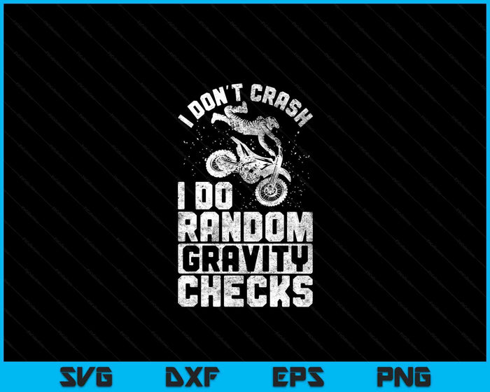 I Don't Crash I Do Random Gravity Checks Dirt Bike Motocross SVG PNG Digital Printable Files