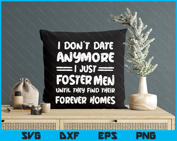 I Don't Date Anymore I Just Foster Men Funny SVG PNG Digital Printable Files