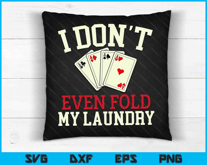 I Don't Even Fold My Laundry Poker Card Player Gambler SVG PNG Digital Cutting Files