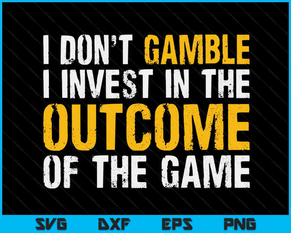 I Don't Gamble I Invest SVG PNG Digital Cutting Files