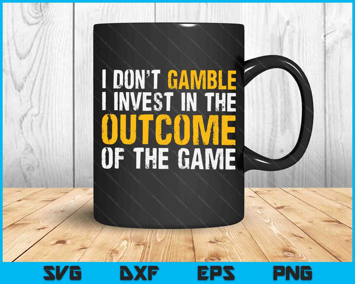 I Don't Gamble I Invest SVG PNG Digital Cutting Files