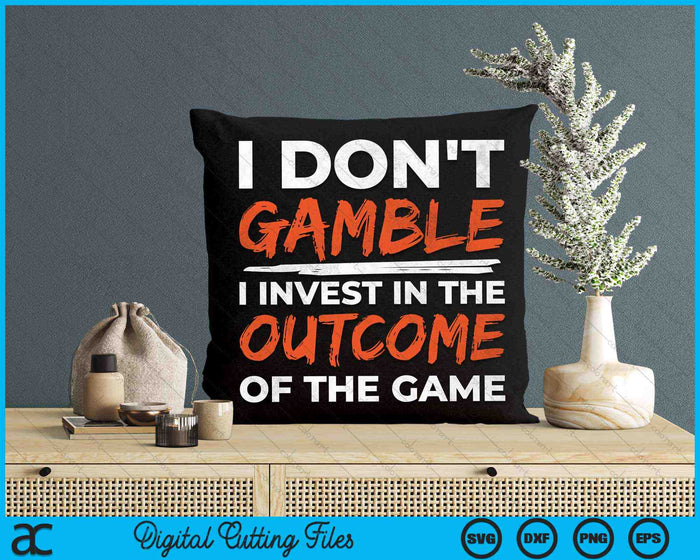 I Don't Gamble I Invest In The Outcome Of The Game Betting Gambler SVG PNG Digital Cutting Files