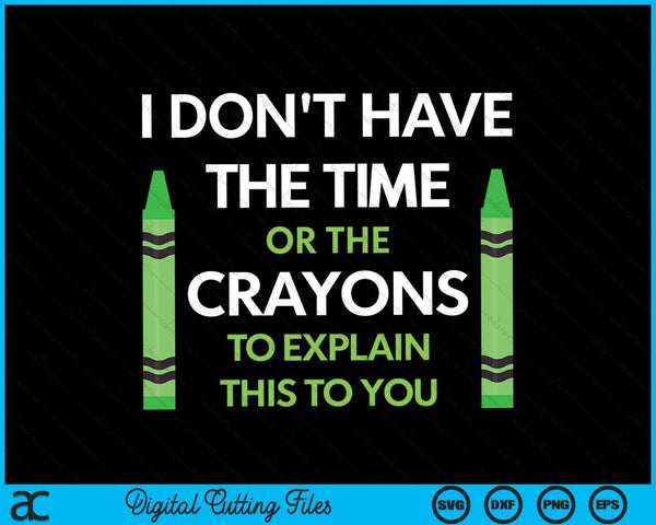 Ik heb niet de tijd of de kleurpotloden grappig sarcasme citeer SVG PNG digitale snijbestanden