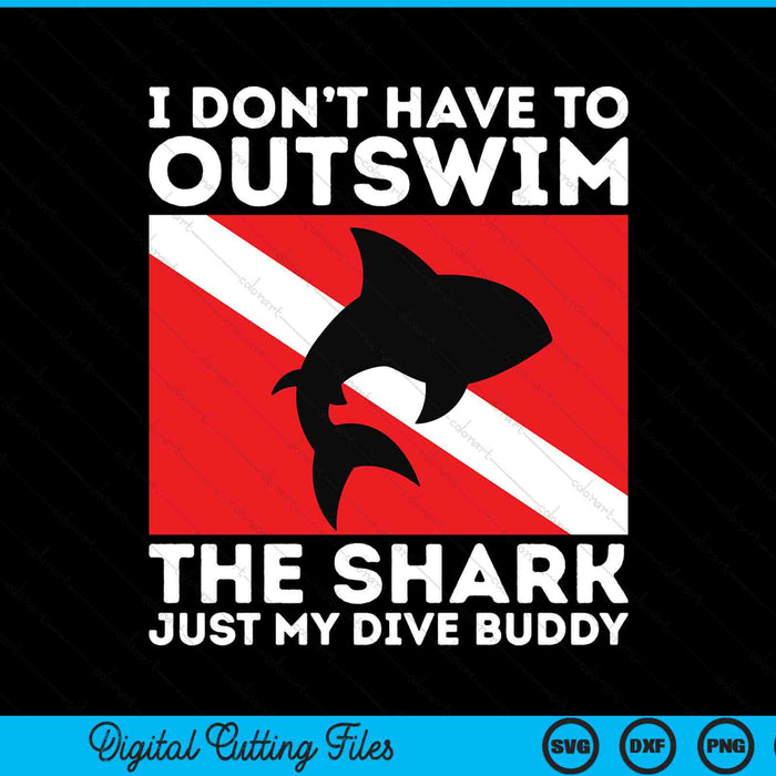 I Don’t Have To Outswim The Shark Just My Dive Buddy SVG PNG Digital Printable Files