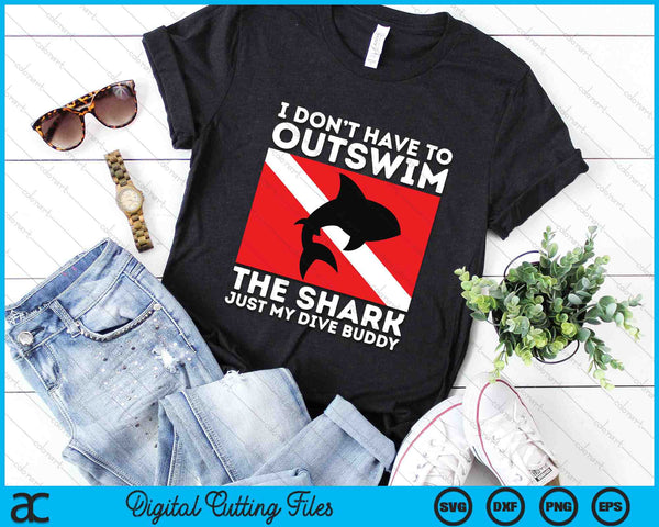 I Don’t Have To Outswim The Shark Just My Dive Buddy SVG PNG Digital Printable Files