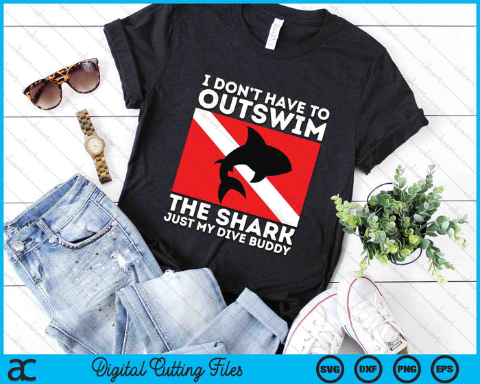 I Don’t Have To Outswim The Shark Just My Dive Buddy SVG PNG Digital Printable Files