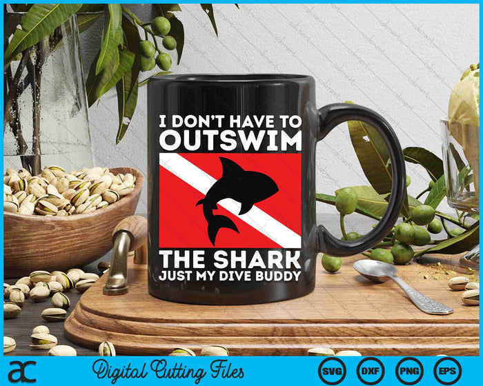 I Don’t Have To Outswim The Shark Just My Dive Buddy SVG PNG Digital Printable Files