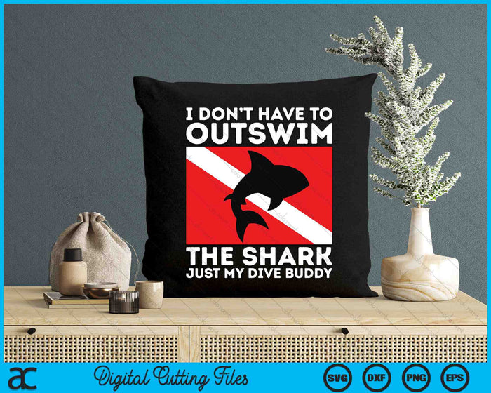 I Don’t Have To Outswim The Shark Just My Dive Buddy SVG PNG Digital Printable Files