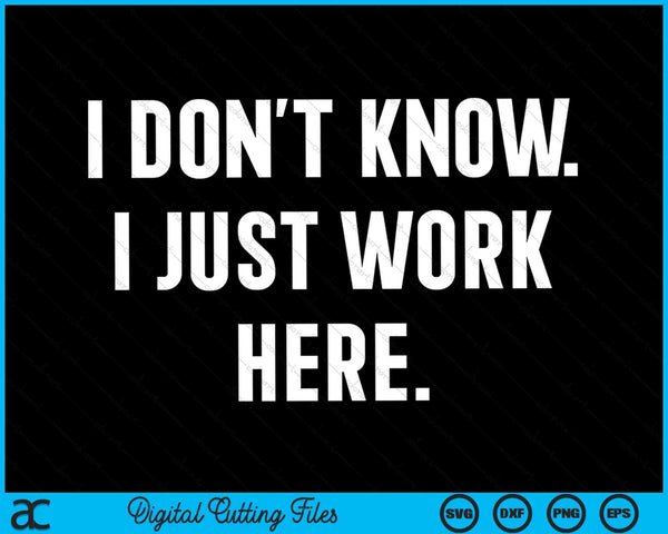 I don't know I just work here jokes SVG cut file