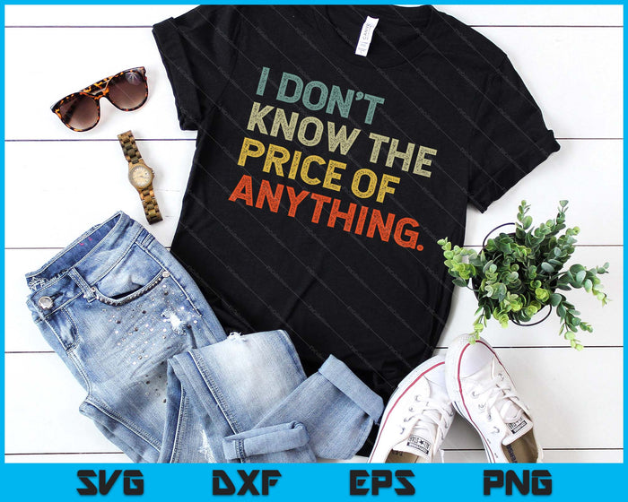 I Don't Know The Price Of Anything Funny Quote Humor SVG PNG Digital Printable Files