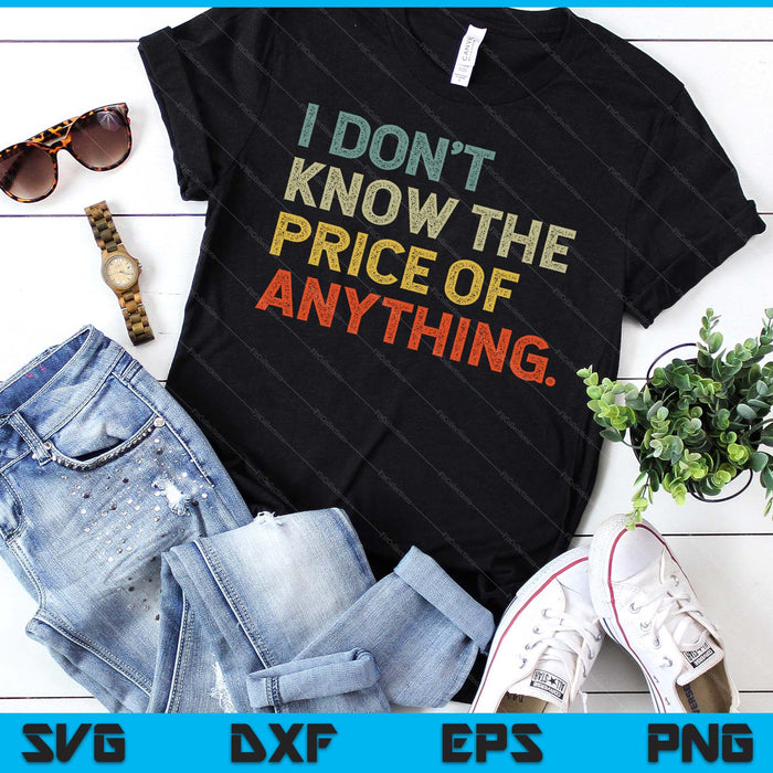 I Don't Know The Price Of Anything Funny Quote Humor SVG PNG Digital Printable Files