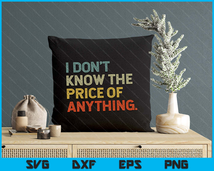 I Don't Know The Price Of Anything Funny Quote Humor SVG PNG Digital Printable Files