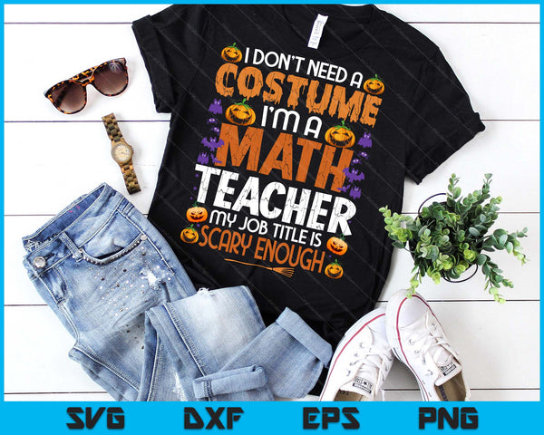I Don't Need A Costume I'm A Math Teacher Retro Halloween SVG PNG Digital Printable Files