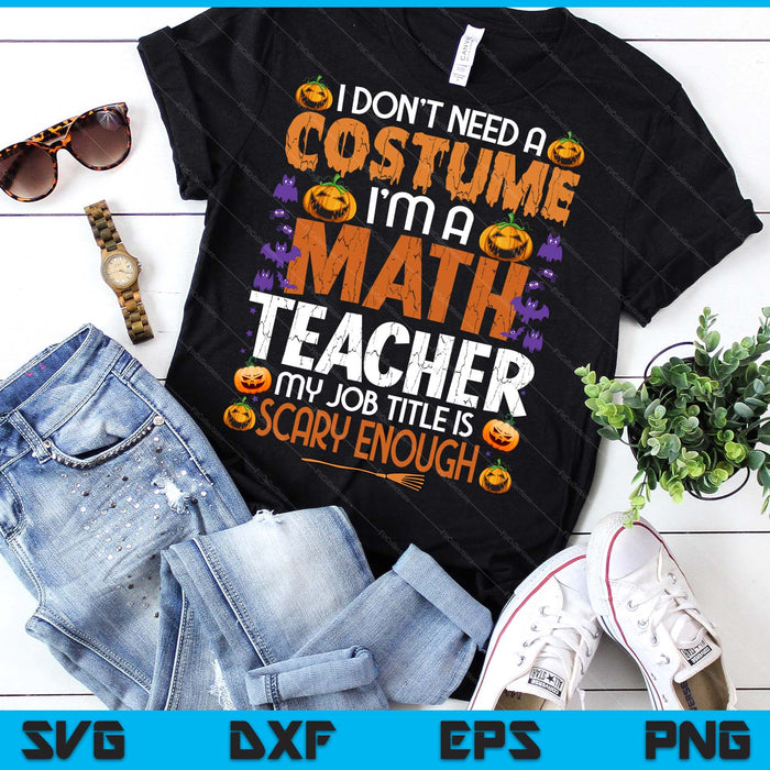 I Don't Need A Costume I'm A Math Teacher Retro Halloween SVG PNG Digital Printable Files