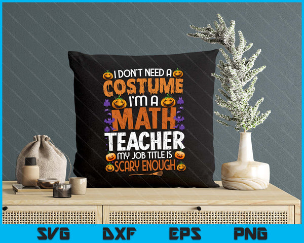 I Don't Need A Costume I'm A Math Teacher Retro Halloween SVG PNG Digital Printable Files