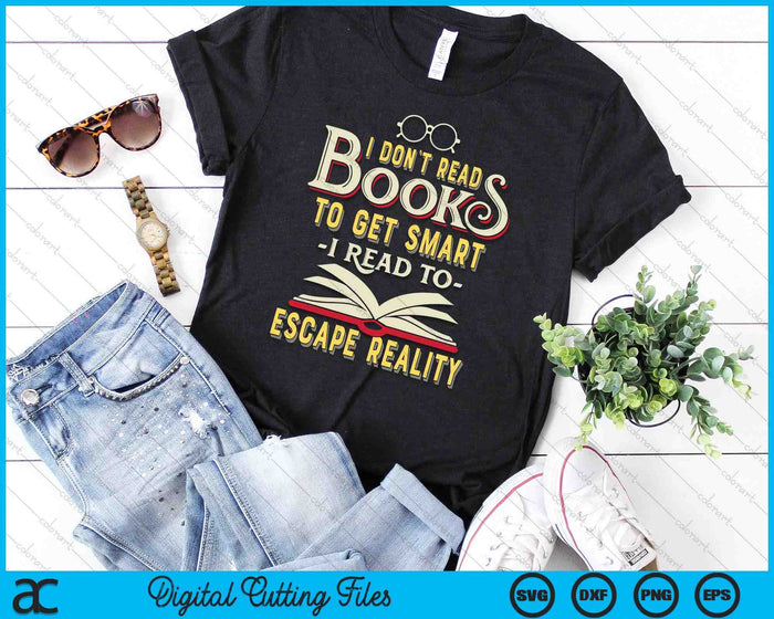 I Don't Read Books To Get Smart Book Lover Gift & Reading  SVG PNG Digital Cutting Files