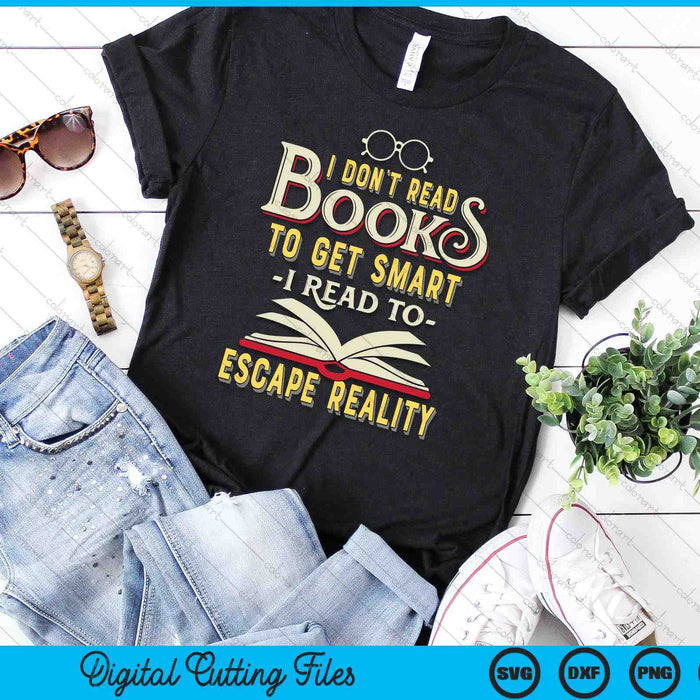 I Don't Read Books To Get Smart Book Lover Gift & Reading  SVG PNG Digital Cutting Files