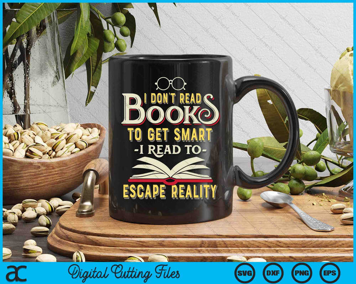 I Don't Read Books To Get Smart Book Lover Gift & Reading  SVG PNG Digital Cutting Files