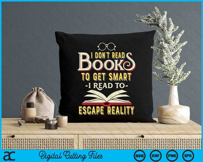 I Don't Read Books To Get Smart Book Lover Gift & Reading  SVG PNG Digital Cutting Files