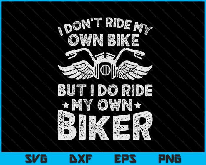 Ik rijd niet op mijn eigen fiets, maar ik rijd wel op mijn eigen Biker SVG PNG digitale snijbestanden