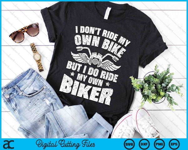 I Don't Ride My Own Bike But I Do Ride My Own Biker Funny SVG PNG Digital Cutting File - on a t-shirt
