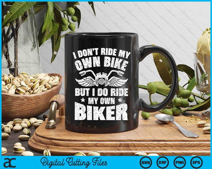 I Don't Ride My Own Bike But I Do Ride My Own Biker Funny SVG PNG Digital Cutting File