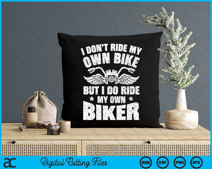 I Don't Ride My Own Bike But I Do Ride My Own Biker Funny SVG PNG Digital Cutting File