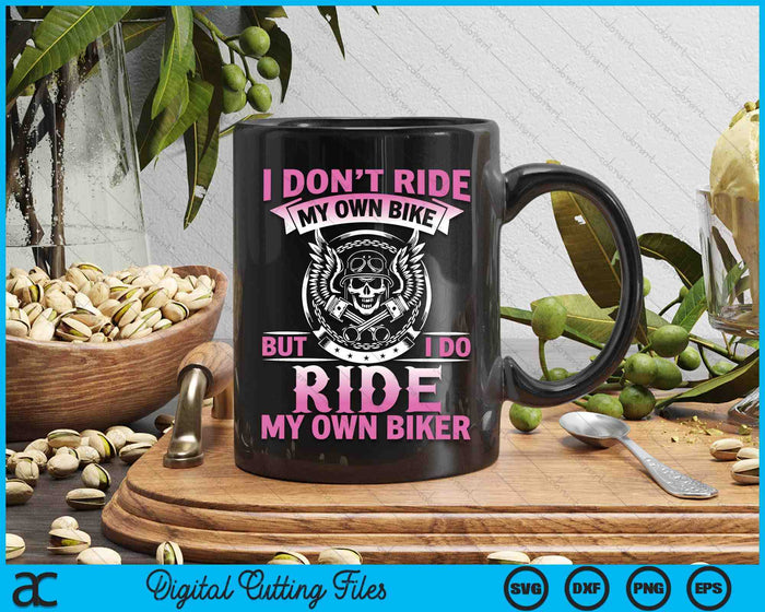 I Don't Ride My Own Bike But I Go Ride My Own Biker SVG PNG Digital Printable Files