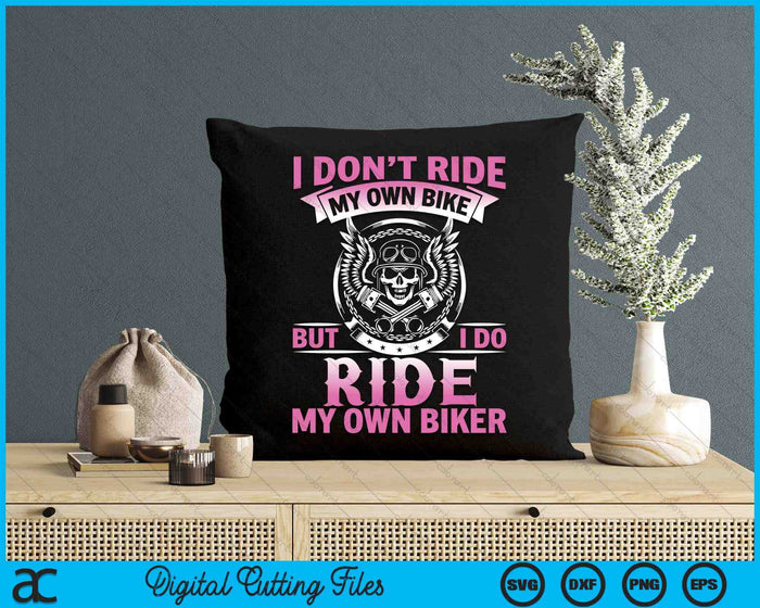 I Don't Ride My Own Bike But I Go Ride My Own Biker SVG PNG Digital Printable Files