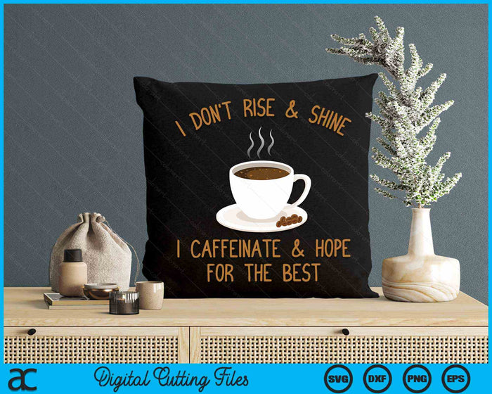 I Don't Rise And Shine I Caffeinate And Hope For The Best Funny Coffee SVG PNG Digital Cutting File