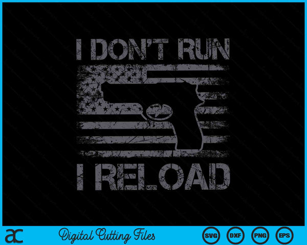 I Don't Run I Reload Pro Guns USA Flag Pisto SVG PNG Digital Cutting Files