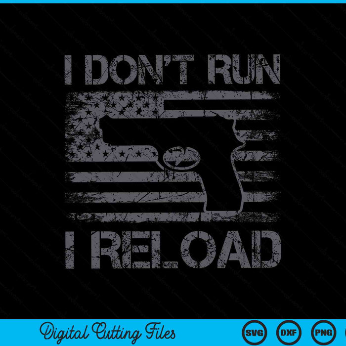 I Don't Run I Reload Pro Guns USA Flag Pisto SVG PNG Digital Cutting Files