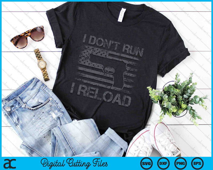 I Don't Run I Reload Pro Guns USA Flag Pisto SVG PNG Digital Cutting Files