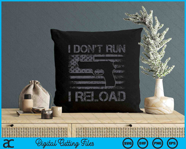 I Don't Run I Reload Pro Guns USA Flag Pisto SVG PNG Digital Cutting Files