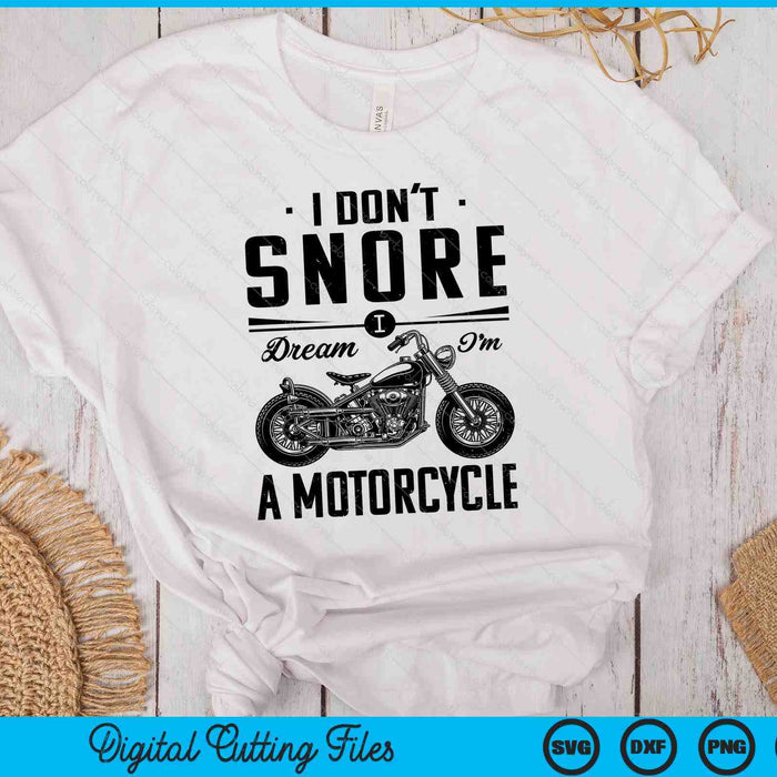 I Don't Snore I Dream I'm A Motorcycle SVG PNG Digital Printable Files