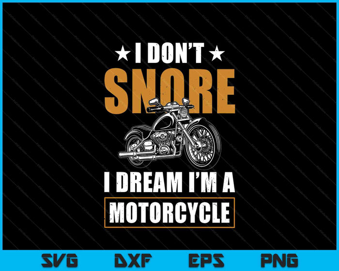 I Don't Snore I Dream I'm A Motorcycle Snoring Biker SVG PNG Digital Printable Files