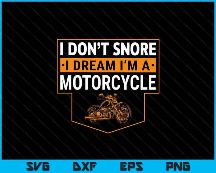 I Don't Snore I Dream I'm A Motorcycle Snoring Biker SVG PNG Digital Printable Files