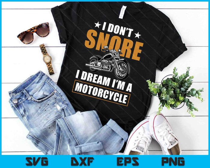 I Don't Snore I Dream I'm A Motorcycle Snoring Biker SVG PNG Digital Printable Files