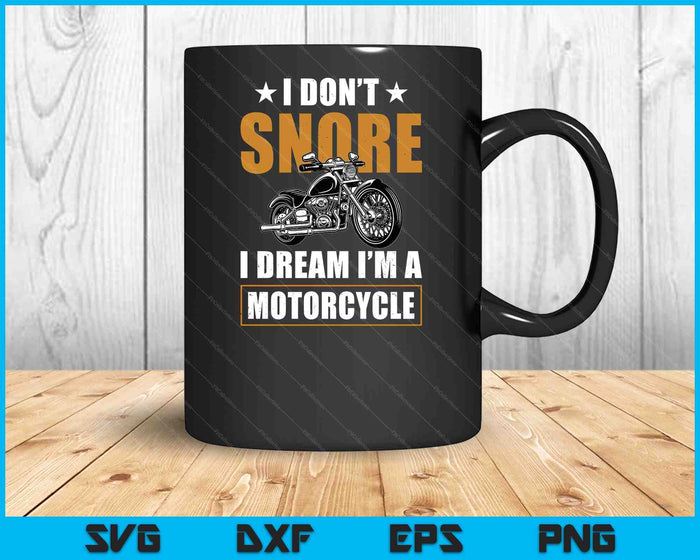 I Don't Snore I Dream I'm A Motorcycle Snoring Biker SVG PNG Digital Printable Files