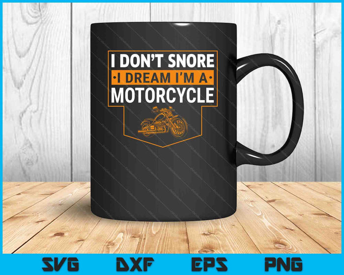 I Don't Snore I Dream I'm A Motorcycle Snoring Biker SVG PNG Digital Printable Files