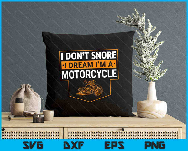 I Don't Snore I Dream I'm A Motorcycle Snoring Biker SVG PNG Digital Printable Files