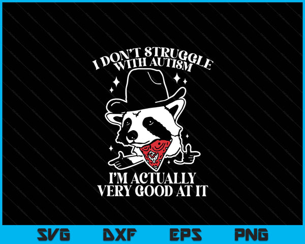 I don't struggle with autism autistic raccoon SVG cut file