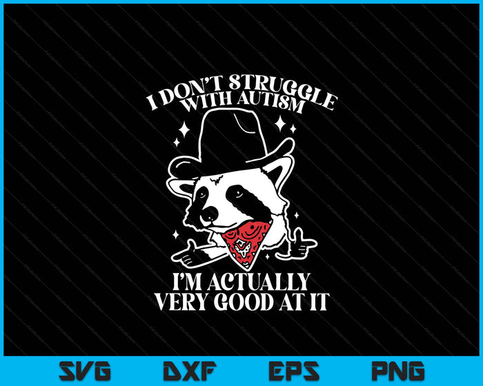 I Don't Struggle With Autism Shirt Funny Autistic Raccoon SVG PNG Digital Printable Files
