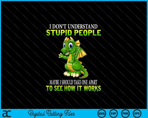 I Don't Understand Stupid People Cute Dragons Lover SVG PNG Digital Cutting Files
