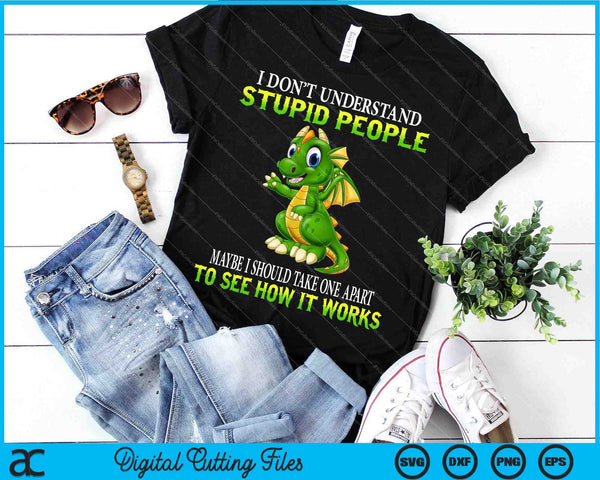 I Don't Understand Stupid People Cute Dragons Lover SVG PNG Digital Cutting Files - on a t-shirt